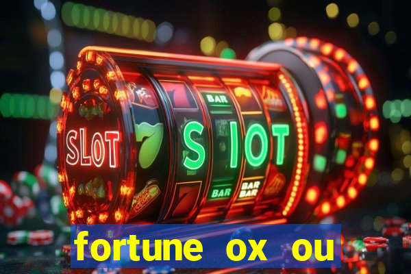 fortune ox ou fortune tiger